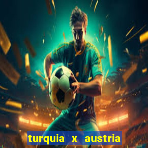 turquia x austria onde assistir